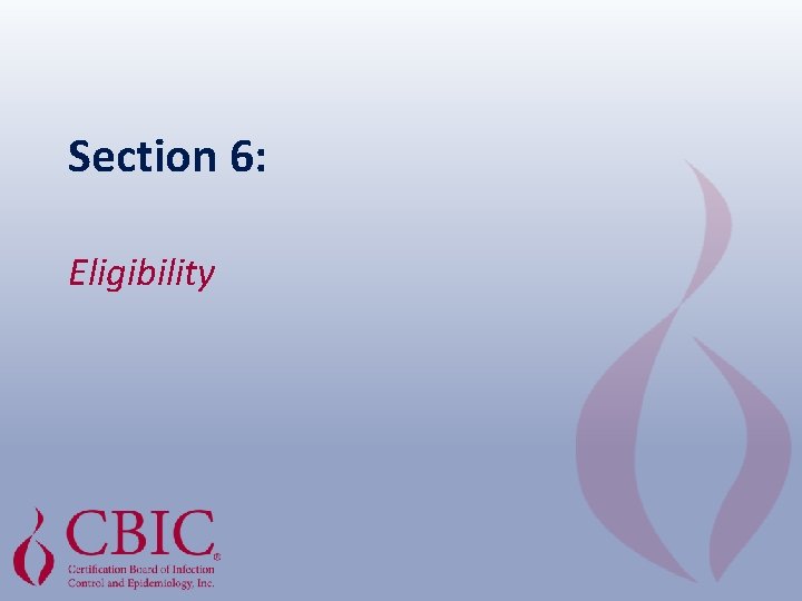 Section 6: Eligibility 