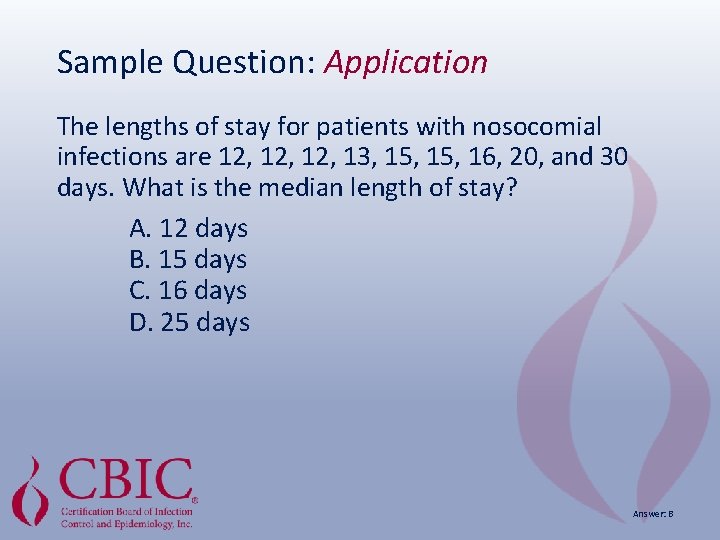 Sample Question: Application The lengths of stay for patients with nosocomial infections are 12,