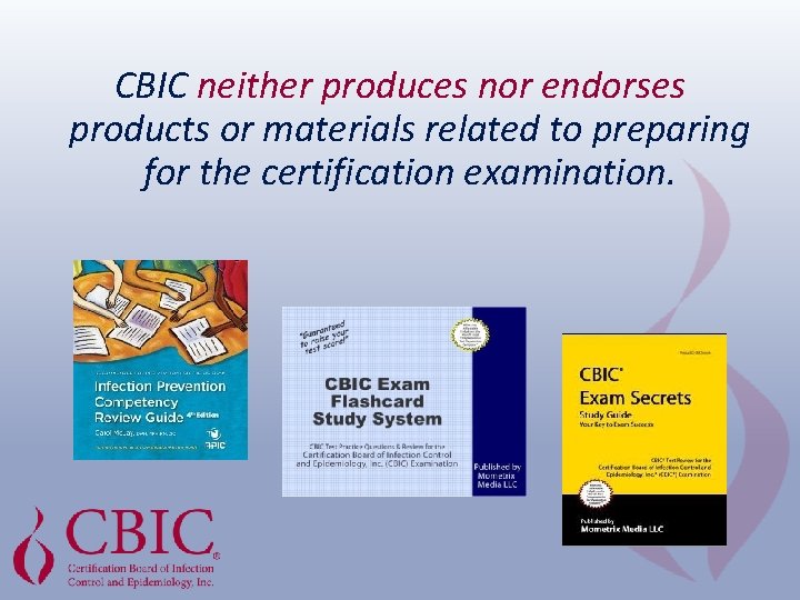 CBIC neither produces nor endorses products or materials related to preparing for the certification