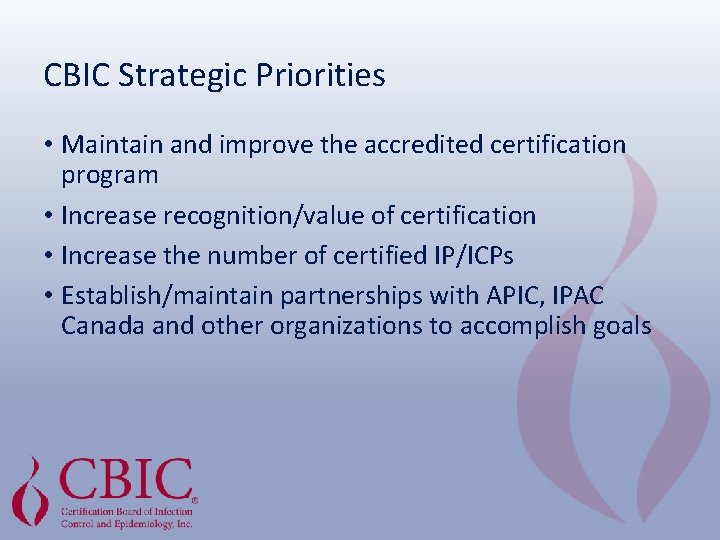 CBIC Strategic Priorities • Maintain and improve the accredited certification program • Increase recognition/value