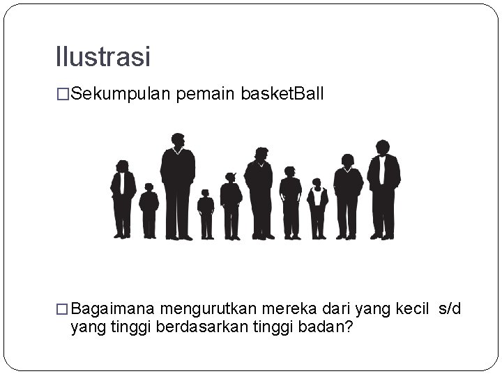 Ilustrasi �Sekumpulan pemain basket. Ball � Bagaimana mengurutkan mereka dari yang kecil s/d yang