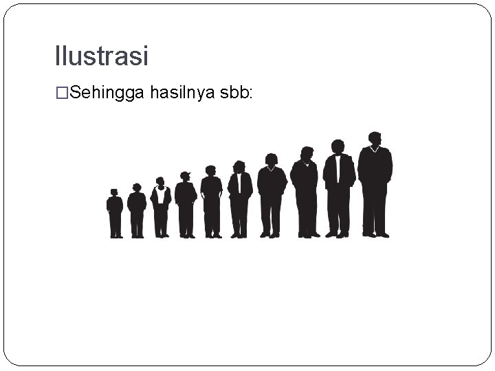 Ilustrasi �Sehingga hasilnya sbb: 