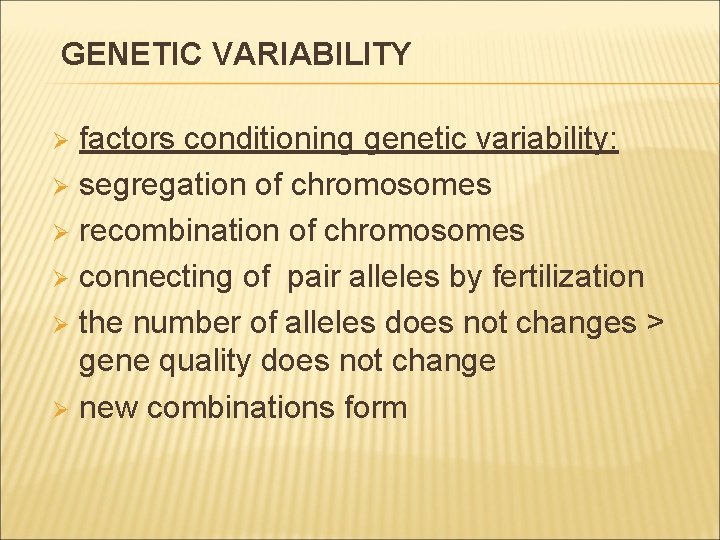 GENETIC VARIABILITY factors conditioning genetic variability: Ø segregation of chromosomes Ø recombination of chromosomes