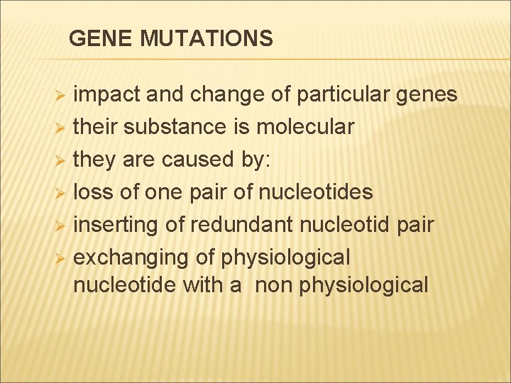 GENE MUTATIONS impact and change of particular genes Ø their substance is molecular Ø