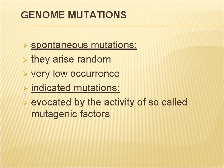 GENOME MUTATIONS spontaneous mutations: Ø they arise random Ø very low occurrence Ø indicated