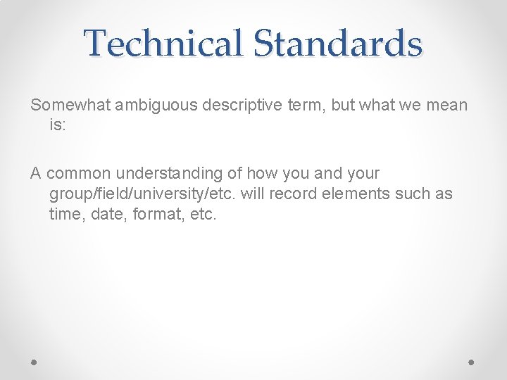 Technical Standards Somewhat ambiguous descriptive term, but what we mean is: A common understanding Technical Standards Somewhat ambiguous descriptive term, but what we mean is: A common understanding