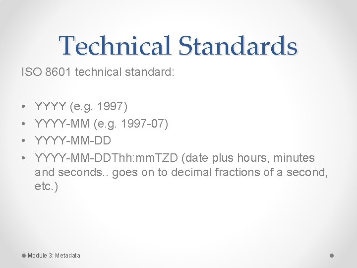 Technical Standards ISO 8601 technical standard: • • YYYY (e. g. 1997) YYYY-MM (e. Technical Standards ISO 8601 technical standard: • • YYYY (e. g. 1997) YYYY-MM (e.