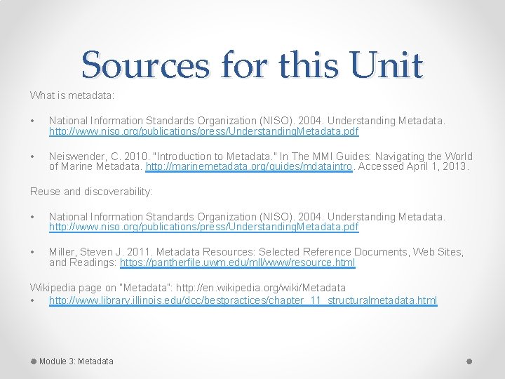 Sources for this Unit What is metadata: • National Information Standards Organization (NISO). 2004. Sources for this Unit What is metadata: • National Information Standards Organization (NISO). 2004.