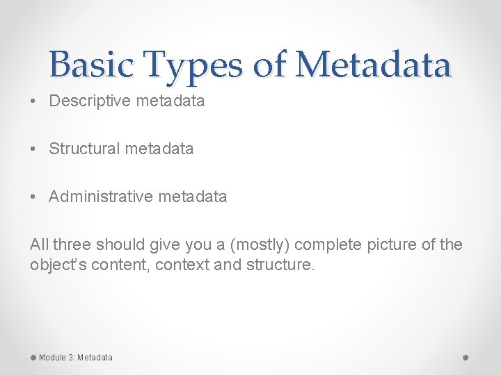 Basic Types of Metadata • Descriptive metadata • Structural metadata • Administrative metadata All Basic Types of Metadata • Descriptive metadata • Structural metadata • Administrative metadata All