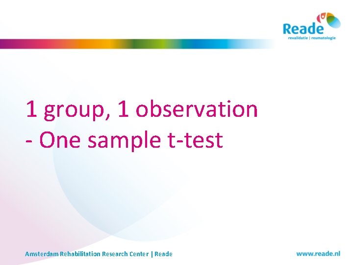 1 group, 1 observation - One sample t-test Amsterdam Rehabilitation Research Center | Reade 1 group, 1 observation - One sample t-test Amsterdam Rehabilitation Research Center | Reade