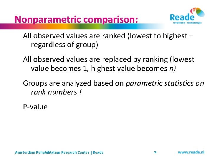 Nonparametric comparison: All observed values are ranked (lowest to highest – regardless of group) Nonparametric comparison: All observed values are ranked (lowest to highest – regardless of group)
