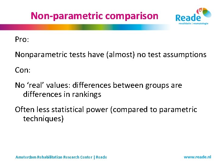 Non-parametric comparison Pro: Nonparametric tests have (almost) no test assumptions Con: No ‘real’ values: Non-parametric comparison Pro: Nonparametric tests have (almost) no test assumptions Con: No ‘real’ values: