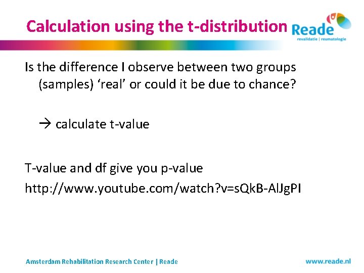 Calculation using the t-distribution Is the difference I observe between two groups (samples) ‘real’ Calculation using the t-distribution Is the difference I observe between two groups (samples) ‘real’