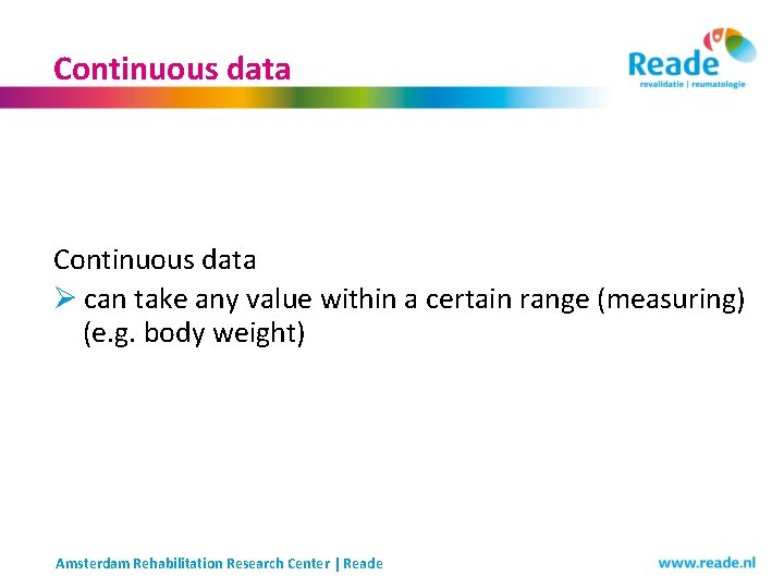 Continuous data Ø can take any value within a certain range (measuring) (e. g. Continuous data Ø can take any value within a certain range (measuring) (e. g.