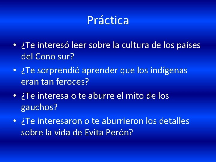 Práctica • ¿Te interesó leer sobre la cultura de los países del Cono sur?