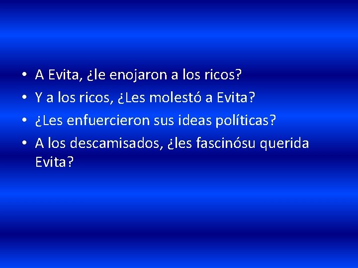  • • A Evita, ¿le enojaron a los ricos? Y a los ricos,