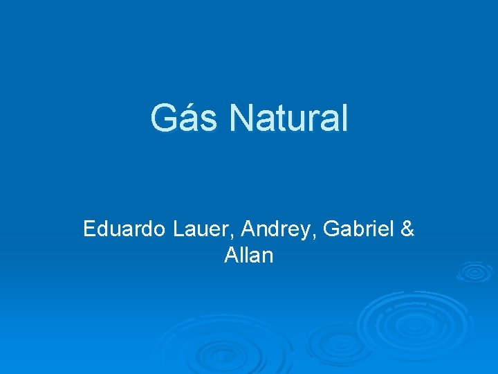 Gás Natural Eduardo Lauer, Andrey, Gabriel & Allan 