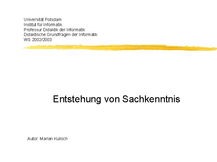 Universität Potsdam Institut für Informatik Professur Didaktik der Informatik Didaktische Grundfragen der Informatik WS