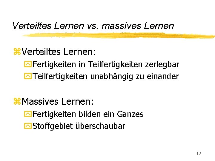 Verteiltes Lernen vs. massives Lernen z. Verteiltes Lernen: y. Fertigkeiten in Teilfertigkeiten zerlegbar y.