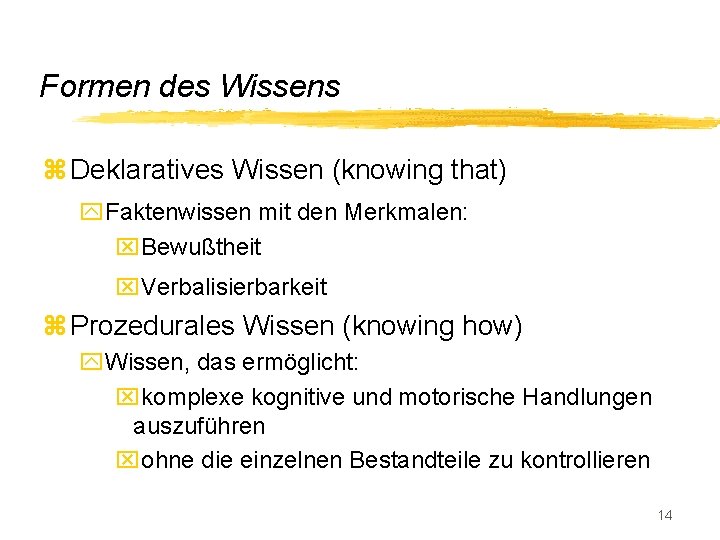 Formen des Wissens z Deklaratives Wissen (knowing that) y. Faktenwissen mit den Merkmalen: x.