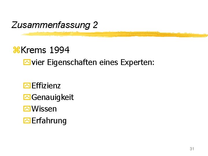 Zusammenfassung 2 z. Krems 1994 yvier Eigenschaften eines Experten: y. Effizienz y. Genauigkeit y.