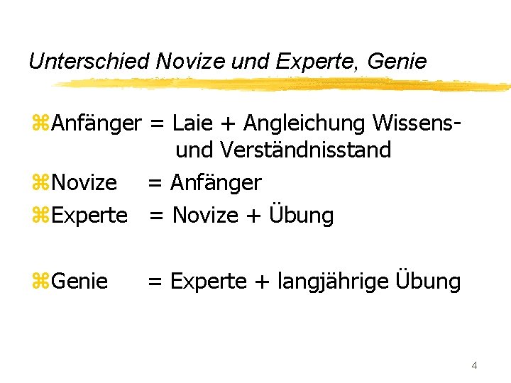 Unterschied Novize und Experte, Genie z. Anfänger = Laie + Angleichung Wissensund Verständnisstand z.