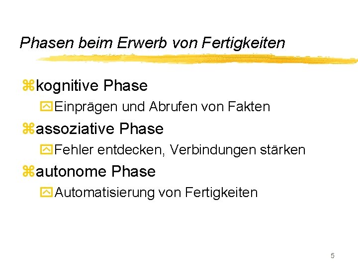 Phasen beim Erwerb von Fertigkeiten zkognitive Phase y. Einprägen und Abrufen von Fakten zassoziative