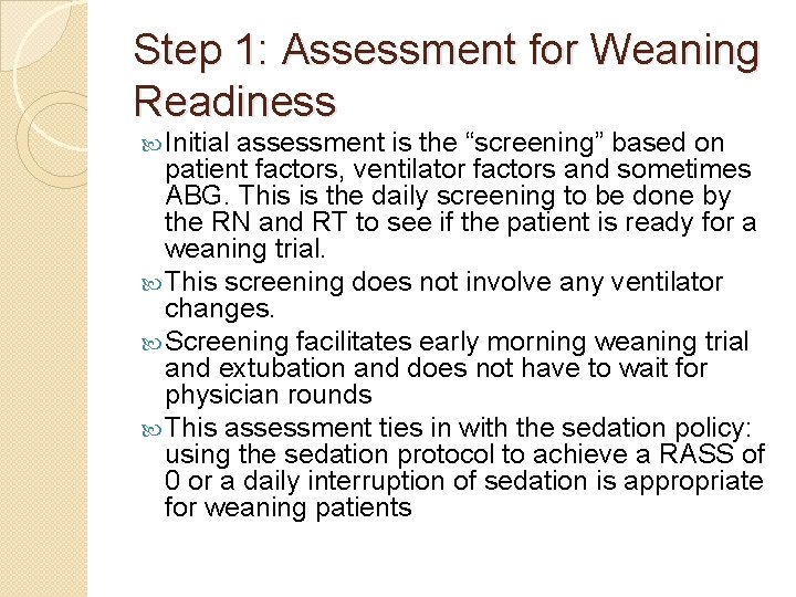 Step 1: Assessment for Weaning Readiness Initial assessment is the “screening” based on patient Step 1: Assessment for Weaning Readiness Initial assessment is the “screening” based on patient
