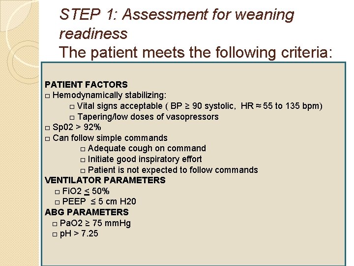 STEP 1: Assessment for weaning readiness The patient meets the following criteria: PATIENT FACTORS STEP 1: Assessment for weaning readiness The patient meets the following criteria: PATIENT FACTORS
