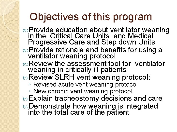Objectives of this program Provide education about ventilator weaning in the Critical Care Units Objectives of this program Provide education about ventilator weaning in the Critical Care Units