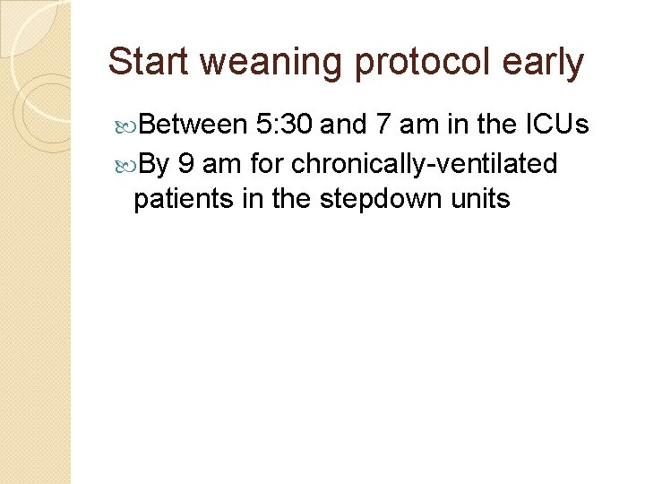 Start weaning protocol early Between 5: 30 and 7 am in the ICUs By Start weaning protocol early Between 5: 30 and 7 am in the ICUs By