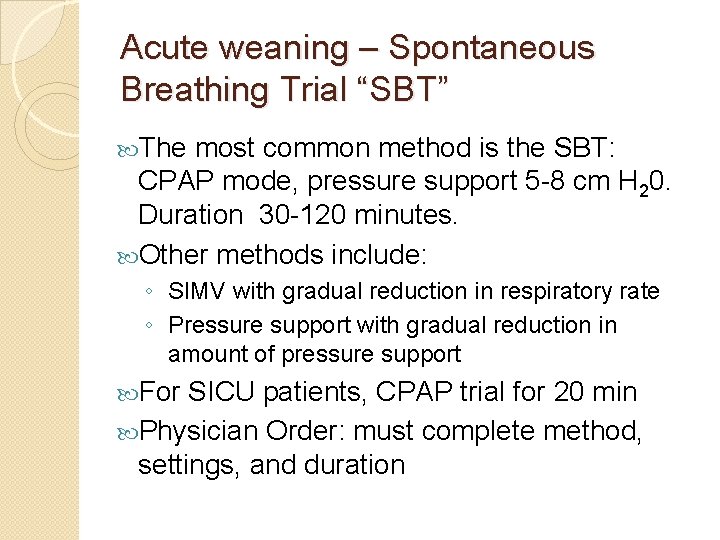 Acute weaning – Spontaneous Breathing Trial “SBT” The most common method is the SBT: Acute weaning – Spontaneous Breathing Trial “SBT” The most common method is the SBT: