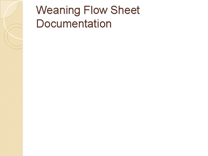 Weaning Flow Sheet Documentation Weaning Flow Sheet Documentation