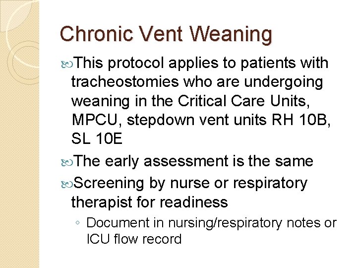 Chronic Vent Weaning This protocol applies to patients with tracheostomies who are undergoing weaning Chronic Vent Weaning This protocol applies to patients with tracheostomies who are undergoing weaning