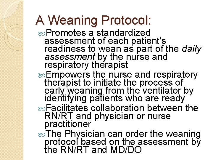 A Weaning Protocol: Promotes a standardized assessment of each patient’s readiness to wean as A Weaning Protocol: Promotes a standardized assessment of each patient’s readiness to wean as