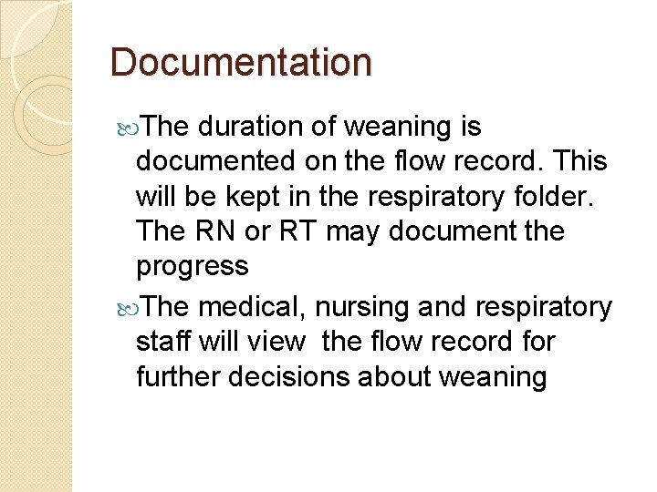 Documentation The duration of weaning is documented on the flow record. This will be Documentation The duration of weaning is documented on the flow record. This will be