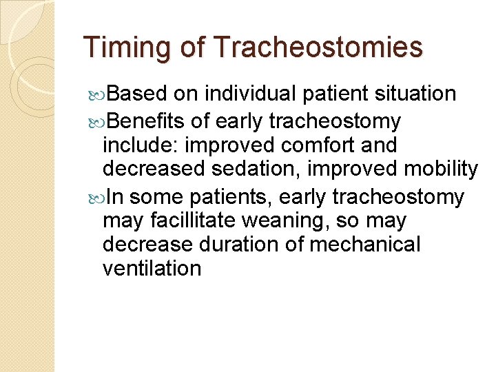 Timing of Tracheostomies Based on individual patient situation Benefits of early tracheostomy include: improved Timing of Tracheostomies Based on individual patient situation Benefits of early tracheostomy include: improved