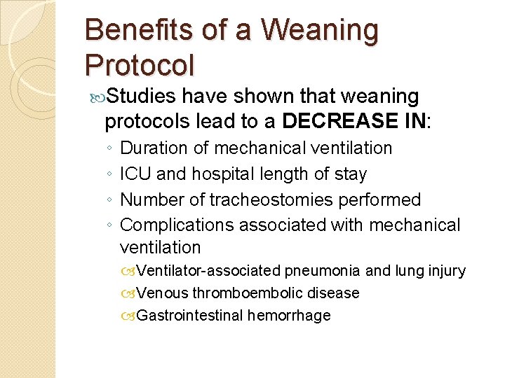 Benefits of a Weaning Protocol Studies have shown that weaning protocols lead to a Benefits of a Weaning Protocol Studies have shown that weaning protocols lead to a