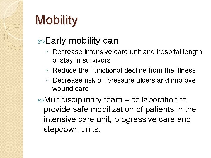 Mobility Early mobility can ◦ Decrease intensive care unit and hospital length of stay Mobility Early mobility can ◦ Decrease intensive care unit and hospital length of stay
