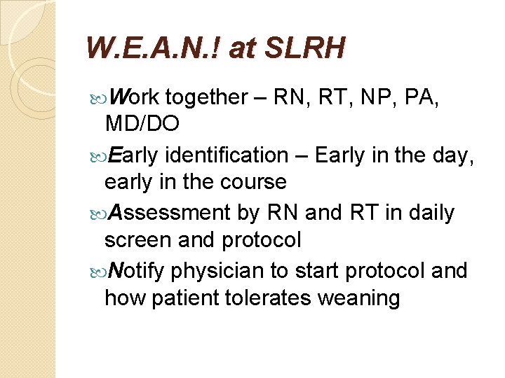 W. E. A. N. ! at SLRH Work together – RN, RT, NP, PA, W. E. A. N. ! at SLRH Work together – RN, RT, NP, PA,