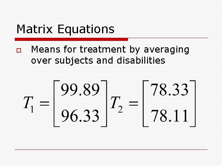 Matrix Equations o Means for treatment by averaging over subjects and disabilities 