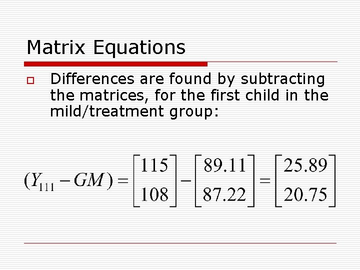 Matrix Equations o Differences are found by subtracting the matrices, for the first child