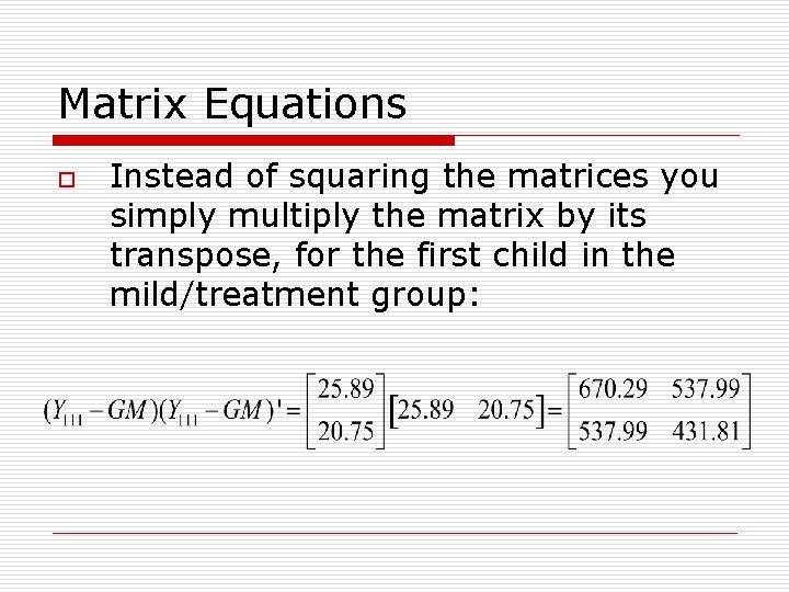 Matrix Equations o Instead of squaring the matrices you simply multiply the matrix by