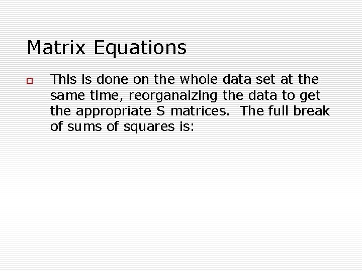 Matrix Equations o This is done on the whole data set at the same