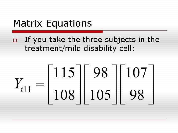Matrix Equations o If you take three subjects in the treatment/mild disability cell: 