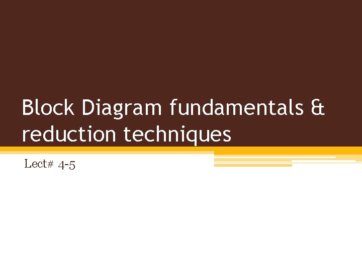 Block Diagram fundamentals & reduction techniques Lect# 4 -5 