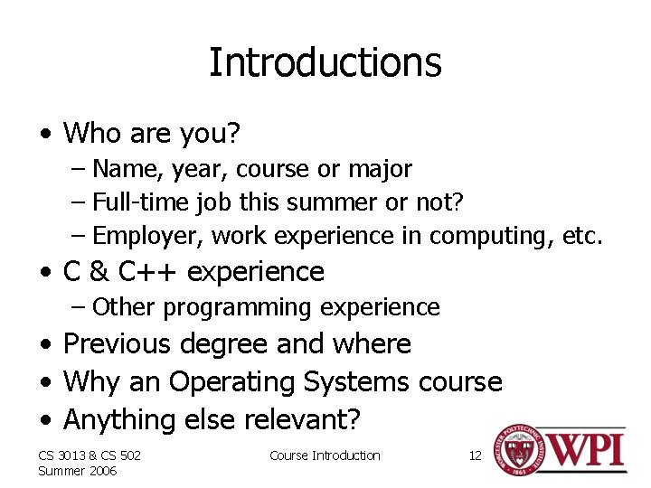 Introductions • Who are you? – Name, year, course or major – Full-time job