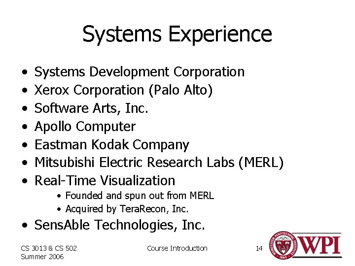 Systems Experience • • Systems Development Corporation Xerox Corporation (Palo Alto) Software Arts, Inc.