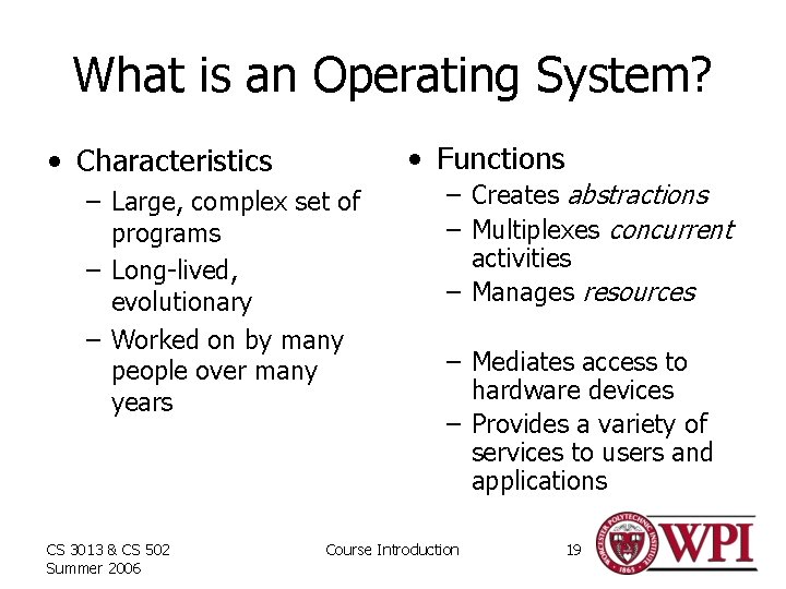 What is an Operating System? • Functions • Characteristics – Large, complex set of
