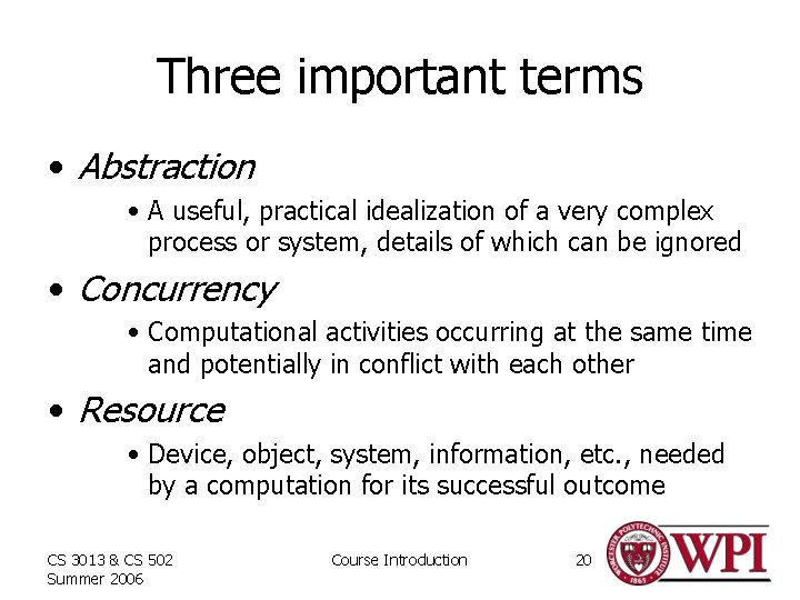 Three important terms • Abstraction • A useful, practical idealization of a very complex